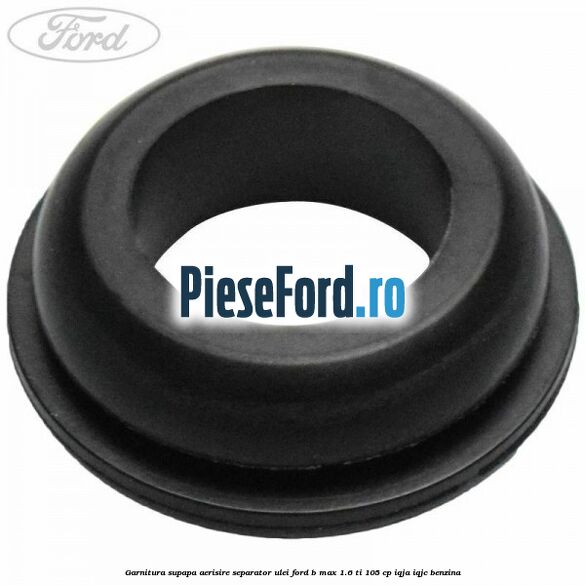 Garnitura supapa aerisire separator ulei Ford B-Max 1.6 Ti 105 cp IQJA, IQJC benzina