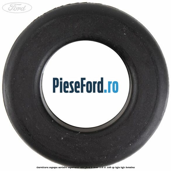 Garnitura supapa aerisire separator ulei Ford B-Max 1.6 Ti 105 cp IQJA, IQJC benzina