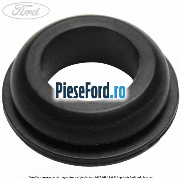 Garnitura supapa aerisire separator ulei Ford C-Max 2007-2011 1.6 116 cp HXDA, HXDB, SIDA benzina