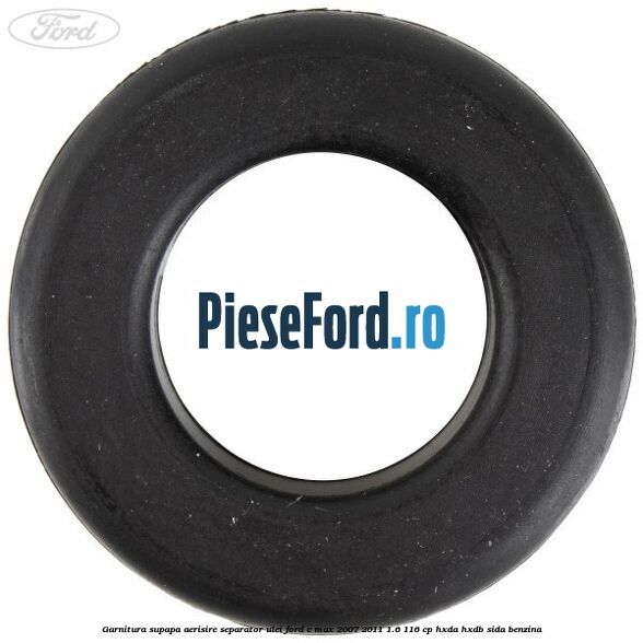 Garnitura supapa aerisire separator ulei Ford C-Max 2007-2011 1.6 116 cp HXDA, HXDB, SIDA benzina