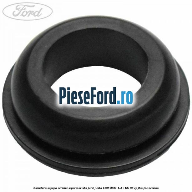Garnitura supapa aerisire separator ulei Ford Fiesta 1996-2001 1.4 i 16V 90 cp Garnitura supapa aerisire separator ulei Ford Fiesta 1996-2001 1.4 i 16V 90 cp FHA, FHE benzina