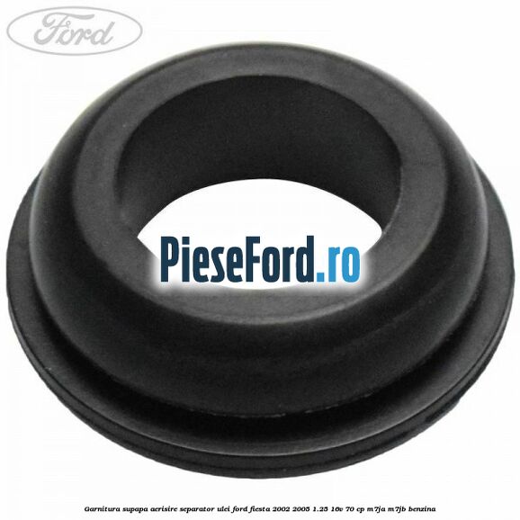 Garnitura supapa aerisire separator ulei Ford Fiesta 2002-2005 1.25 16V 70 cp M7JA, M7JB benzina