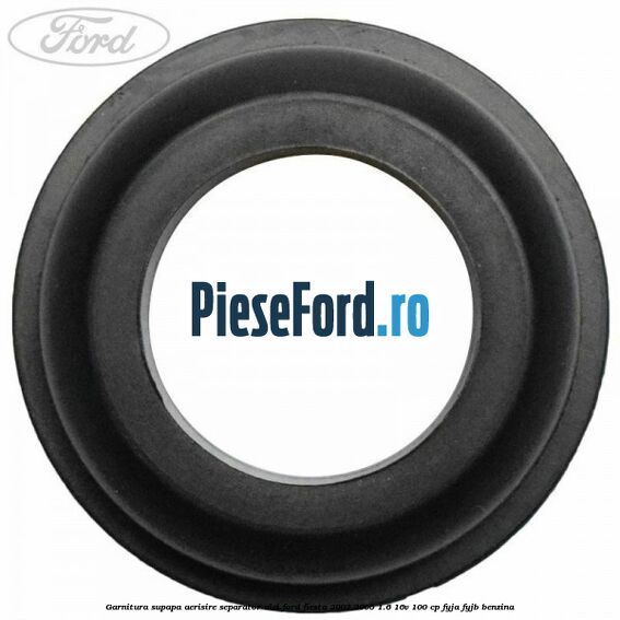 Garnitura supapa aerisire separator ulei Ford Fiesta 2002-2005 1.6 16V 100 cp FYJA, FYJB benzina