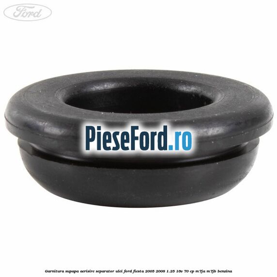 Garnitura supapa aerisire separator ulei Ford Fiesta 2005-2008 1.25 16V 70 cp Garnitura supapa aerisire separator ulei Ford Fiesta 2005-2008 1.25 16V 70 cp M7JA, M7JB benzina
