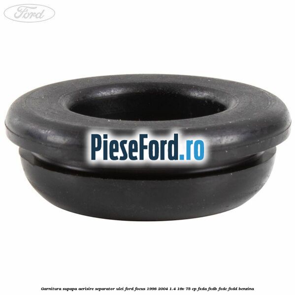 Garnitura supapa aerisire separator ulei Ford Focus 1998-2004 1.4 16V 75 cp Garnitura supapa aerisire separator ulei Ford Focus 1998-2004 1.4 16V 75 cp FXDA, FXDB, FXDC, FXDD benzina
