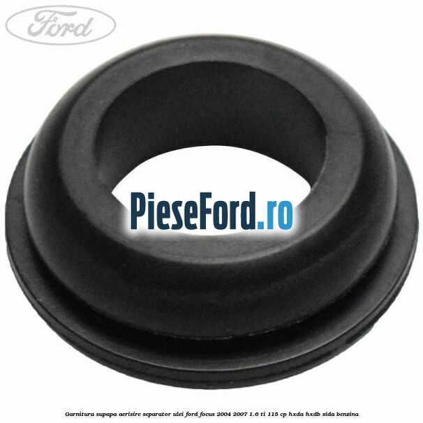 Garnitura supapa aerisire separator ulei Ford Focus 2004-2007 1.6 Ti 115 cp HXDA, HXDB, SIDA benzina