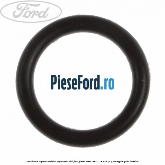 Garnitura, supapa aerisire separator ulei Ford Focus 2004-2007 1.8 125 cp Garnitura, supapa aerisire separator ulei Ford Focus 2004-2007 1.8 125 cp Q7DA, QQDA, QQDB benzina