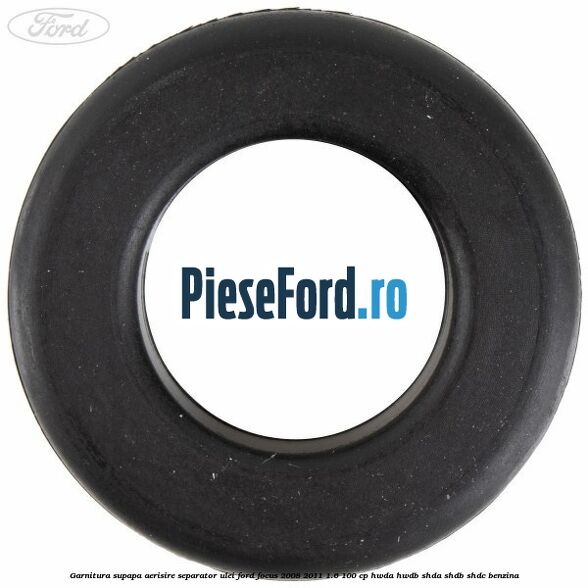 Garnitura supapa aerisire separator ulei Ford Focus 2008-2011 1.6 100 cp HWDA, HWDB, SHDA, SHDB, SHDC benzina