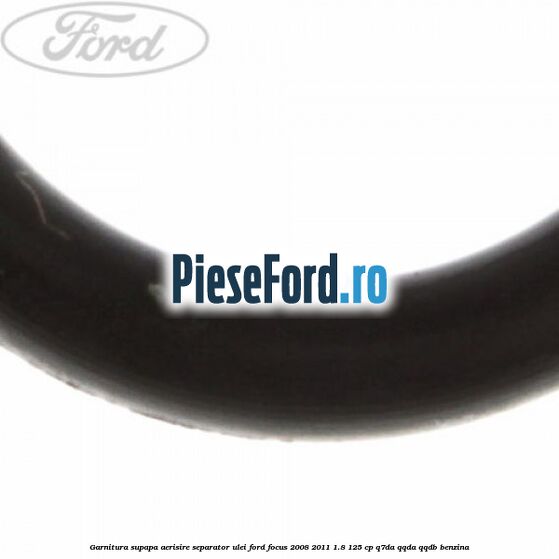 Garnitura, supapa aerisire separator ulei Ford Focus 2008-2011 1.8 125 cp Q7DA, QQDA, QQDB benzina