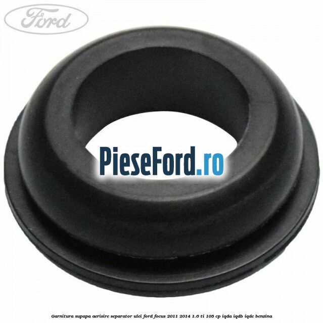 Garnitura supapa aerisire separator ulei Ford Focus 2011-2014 1.6 Ti 105 cp Garnitura supapa aerisire separator ulei Ford Focus 2011-2014 1.6 Ti 105 cp IQDA, IQDB, IQDC benzina