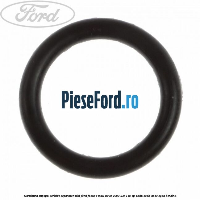 Garnitura, supapa aerisire separator ulei Ford Focus C-Max 2003-2007 2.0 145 cp AODA, AODB, AODE, SYDA benzina