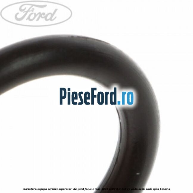 Garnitura, supapa aerisire separator ulei Ford Focus C-Max 2003-2007 2.0 145 cp AODA, AODB, AODE, SYDA benzina
