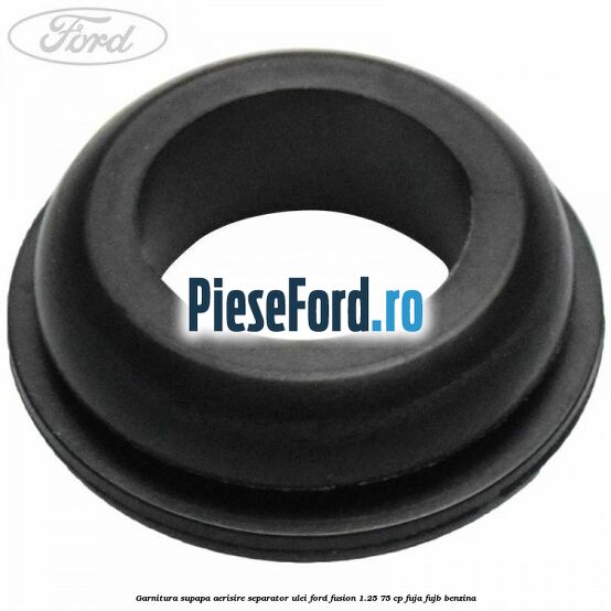 Garnitura supapa aerisire separator ulei Ford Fusion 1.25 75 cp FUJA, FUJB benzina