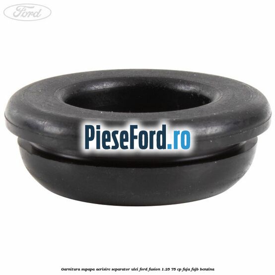 Garnitura supapa aerisire separator ulei Ford Fusion 1.25 75 cp FUJA, FUJB benzina