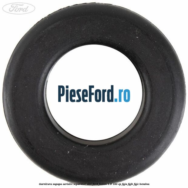 Garnitura supapa aerisire separator ulei Ford Fusion 1.6 100 cp FYJA, FYJB, FYJC benzina