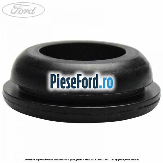 Garnitura supapa aerisire separator ulei Ford Grand C-Max 2011-2015 1.6 Ti 125 cp