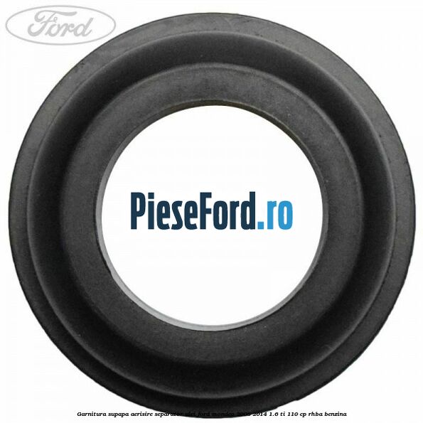 Garnitura supapa aerisire separator ulei Ford Mondeo 2008-2014 1.6 Ti 110 cp Garnitura supapa aerisire separator ulei Ford Mondeo 2008-2014 1.6 Ti 110 cp RHBA benzina
