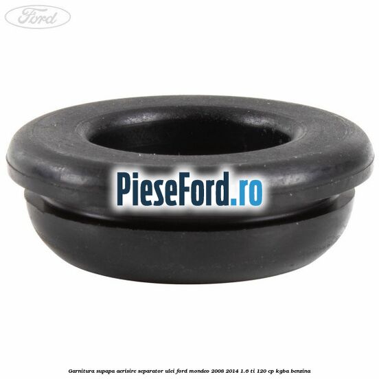 Garnitura supapa aerisire separator ulei Ford Mondeo 2008-2014 1.6 Ti 120 cp KGBA benzina