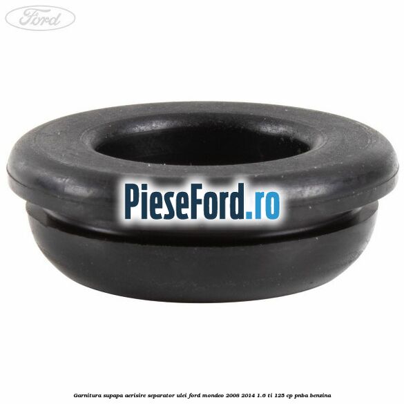Garnitura supapa aerisire separator ulei Ford Mondeo 2008-2014 1.6 Ti 125 cp PNBA benzina
