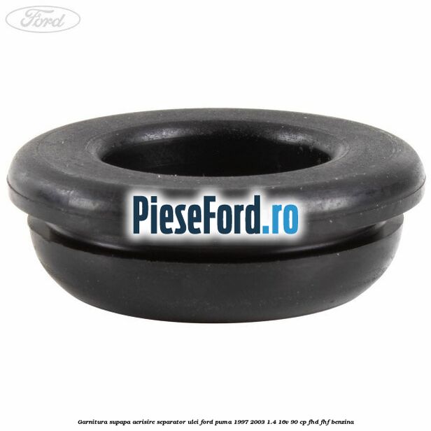 Garnitura supapa aerisire separator ulei Ford Puma 1997-2003 1.4 16V 90 cp FHD, FHF benzina
