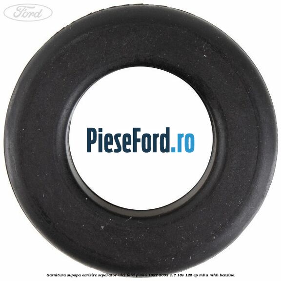 Garnitura supapa aerisire separator ulei Ford Puma 1997-2003 1.7 16V 125 cp MHA, MHB benzina