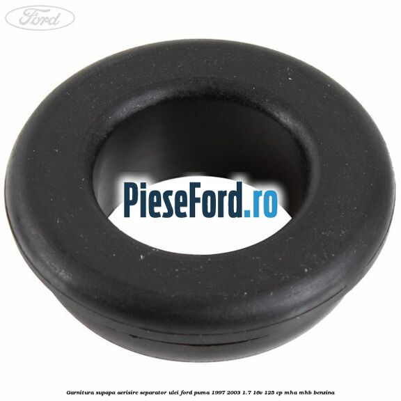 Garnitura supapa aerisire separator ulei Ford Puma 1997-2003 1.7 16V 125 cp MHA, MHB benzina