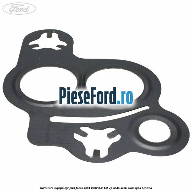 Garnitura supapa EGR Ford Focus 2004-2007 2.0 145 cp AODA, AODB, AODE, SYDA benzina