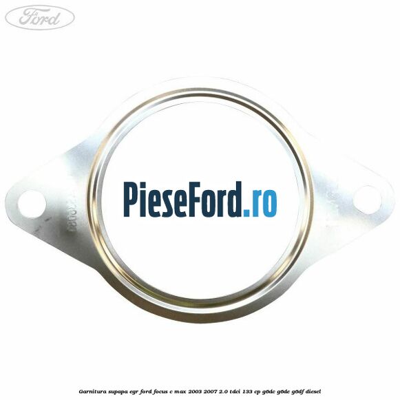 Garnitura supapa EGR Ford Focus C-Max 2003-2007 2.0 TDCi 133 cp Garnitura supapa EGR Ford Focus C-Max 2003-2007 2.0 TDCi 133 cp G6DC, G6DE, G6DF diesel