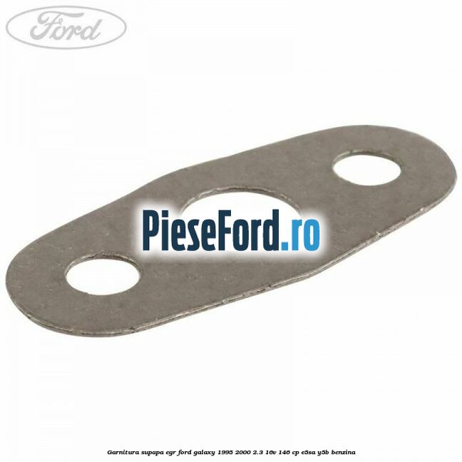 Garnitura supapa EGR Ford Galaxy 1995-2000 2.3 16V 146 cp E5SA, Y5B benzina