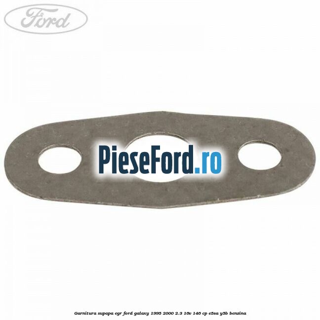 Garnitura supapa EGR Ford Galaxy 1995-2000 2.3 16V 146 cp E5SA, Y5B benzina