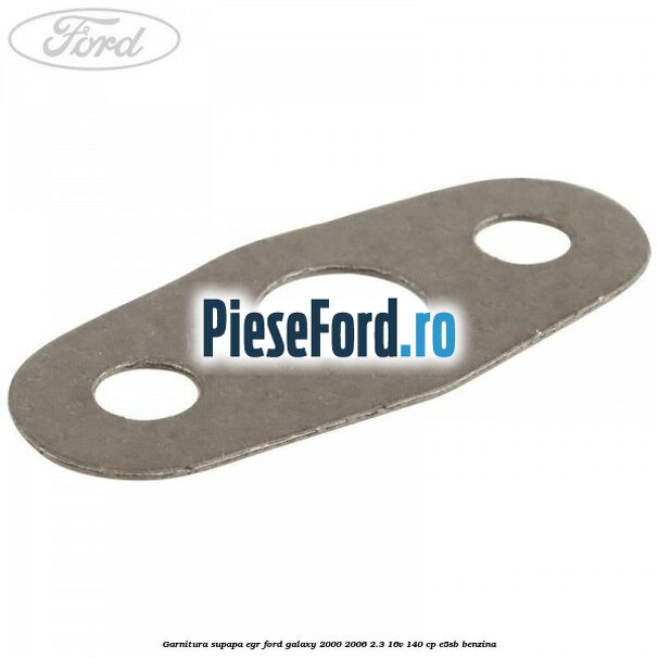 Garnitura supapa EGR Ford Galaxy 2000-2006 2.3 16V 140 cp E5SB benzina