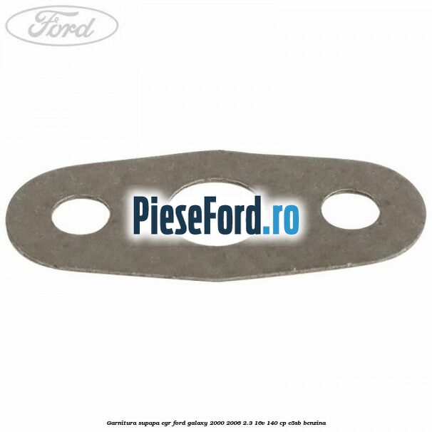 Garnitura supapa EGR Ford Galaxy 2000-2006 2.3 16V 140 cp E5SB benzina