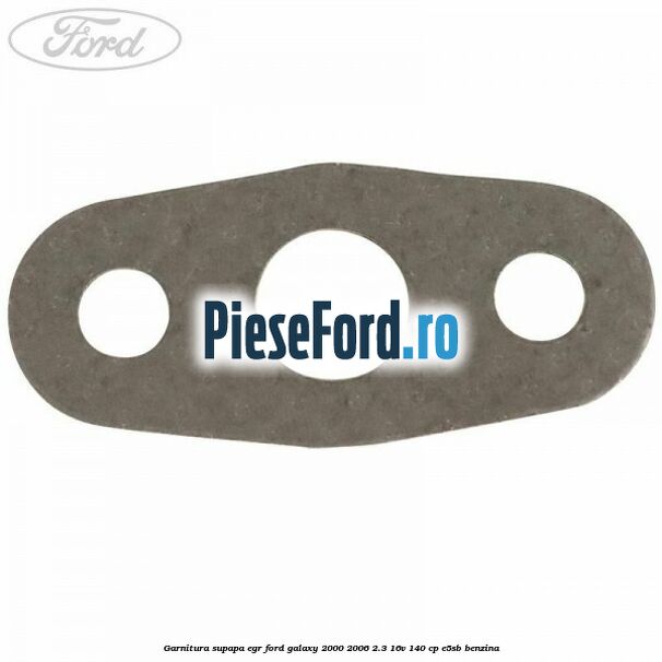 Garnitura supapa EGR Ford Galaxy 2000-2006 2.3 16V 140 cp E5SB benzina