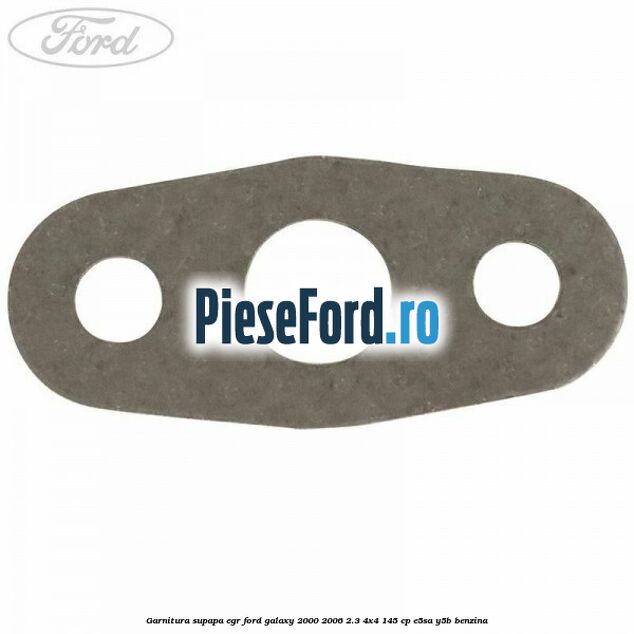 Garnitura supapa EGR Ford Galaxy 2000-2006 2.3 4x4 145 cp E5SA, Y5B benzina