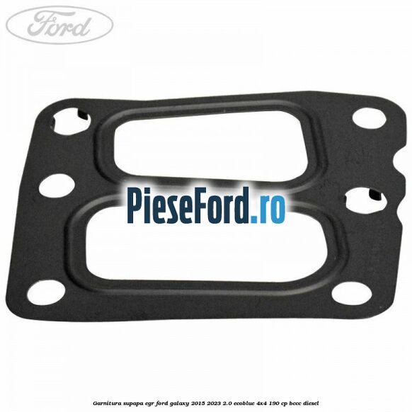 Garnitura supapa EGR Ford Galaxy 2015-2023 2.0 EcoBlue 4x4 190 cp Garnitura supapa EGR Ford Galaxy 2015-2023 2.0 EcoBlue 4x4 190 cp BCCC diesel