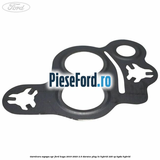 Garnitura supapa EGR Ford Kuga 2019-2023 2.5 Duratec Plug-in-Hybrid 225 cp Garnitura supapa EGR Ford Kuga 2019-2023 2.5 Duratec Plug-in-Hybrid 225 cp BGDA hybrid