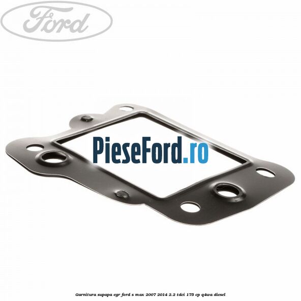 Garnitura supapa EGR Ford S-Max 2007-2014 2.2 TDCi 175 cp Q4WA diesel