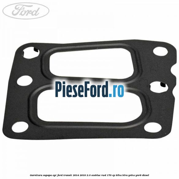 Garnitura supapa EGR Ford Transit 2014-2018 2.0 EcoBlue RWD 170 cp BLHA, BLRA, YNHA, YNR6 diesel