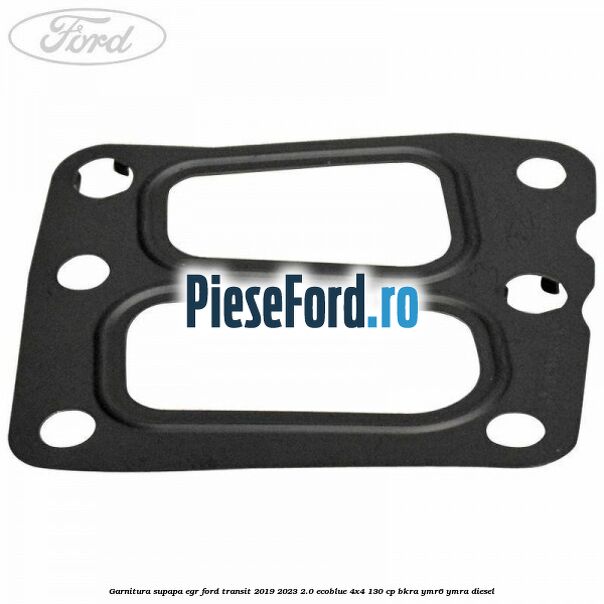 Garnitura supapa EGR Ford Transit 2019-2023 2.0 EcoBlue 4x4 130 cp BKRA, YMR6, YMRA diesel