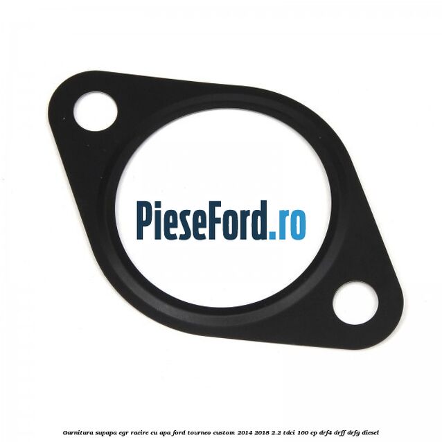 Garnitura supapa EGR racire cu apa Ford Tourneo Custom 2014-2018 2.2 TDCi 100 cp Garnitura supapa EGR racire cu apa Ford Tourneo Custom 2014-2018 2.2 TDCi 100 cp DRF4, DRFF, DRFG diesel