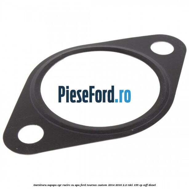 Garnitura supapa EGR racire cu apa Ford Tourneo Custom 2014-2018 2.2 TDCi 155 cp CVFF diesel