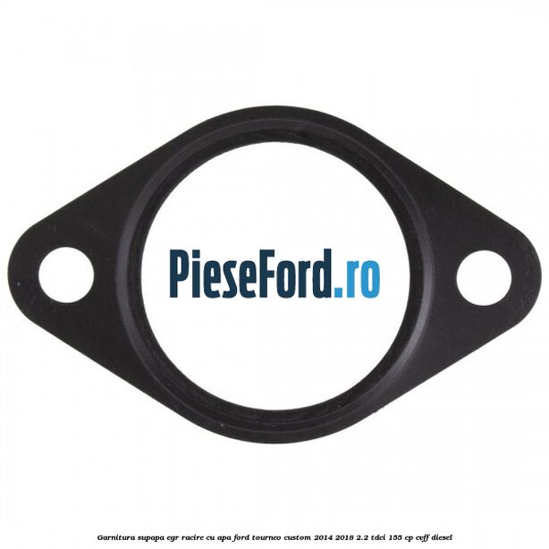Garnitura supapa EGR racire cu apa Ford Tourneo Custom 2014-2018 2.2 TDCi 155 cp CVFF diesel