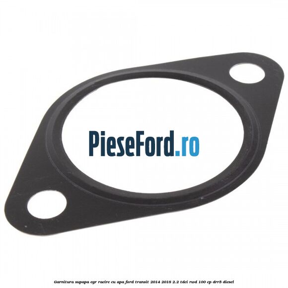 Garnitura supapa EGR racire cu apa Ford Transit 2014-2018 2.2 TDCi RWD 100 cp DRR5 diesel