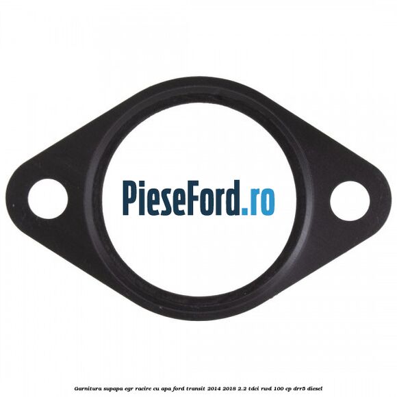 Garnitura supapa EGR racire cu apa Ford Transit 2014-2018 2.2 TDCi RWD 100 cp DRR5 diesel