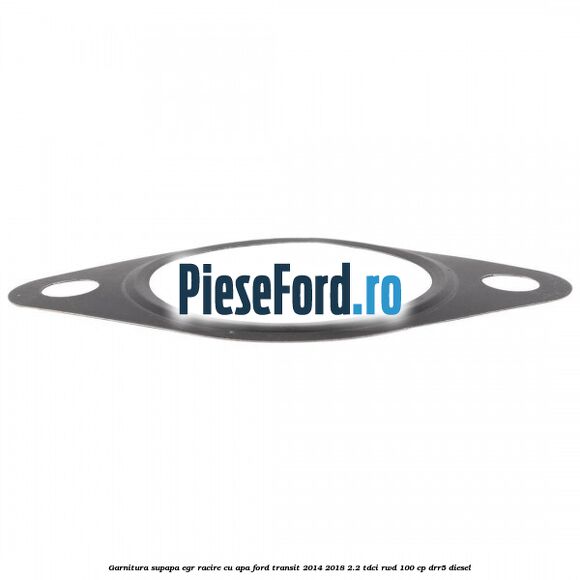 Garnitura supapa EGR racire cu apa Ford Transit 2014-2018 2.2 TDCi RWD 100 cp DRR5 diesel