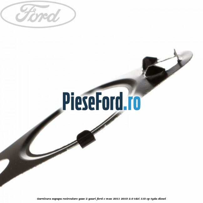 Garnitura supapa recirculare gaze 2 gauri Ford C-Max 2011-2015 2.0 TDCi 115 cp TYDA diesel