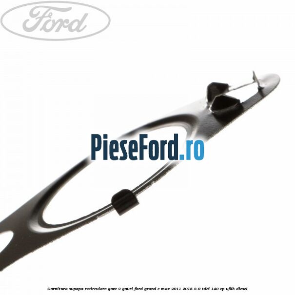 Garnitura supapa recirculare gaze 2 gauri Ford Grand C-Max 2011-2015 2.0 TDCi 140 cp Garnitura supapa recirculare gaze 2 gauri Ford Grand C-Max 2011-2015 2.0 TDCi 140 cp UFDB diesel