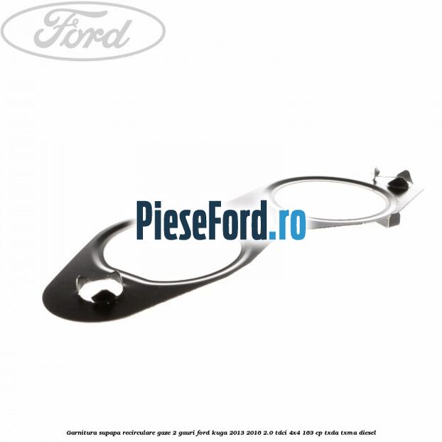 Garnitura supapa recirculare gaze 2 gauri Ford Kuga 2013-2016 2.0 TDCi 4x4 163 cp TXDA, TXMA diesel