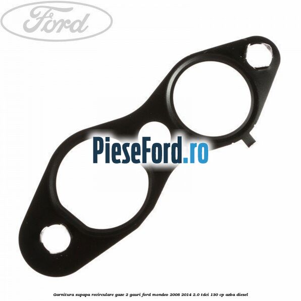 Garnitura supapa recirculare gaze 2 gauri Ford Mondeo 2008-2014 2.0 TDCi 130 cp AZBA diesel
