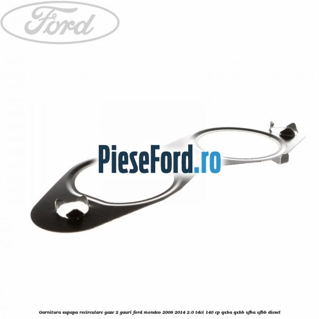 Garnitura supapa recirculare gaze 2 gauri Ford Mondeo 2008-2014 2.0 TDCi 140 cp QXBA, QXBB, UFBA, UFBB diesel
